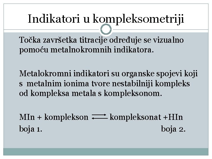 Indikatori u kompleksometriji Točka završetka titracije određuje se vizualno pomoću metalnokromnih indikatora. Metalokromni indikatori