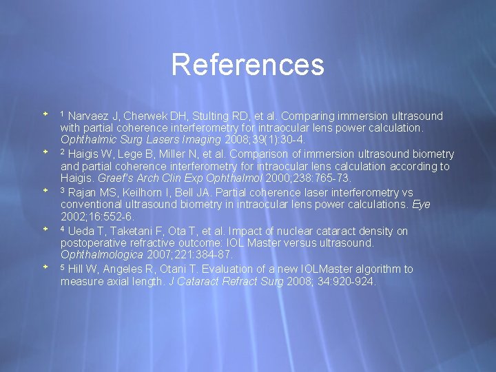 References Narvaez J, Cherwek DH, Stulting RD, et al. Comparing immersion ultrasound with partial