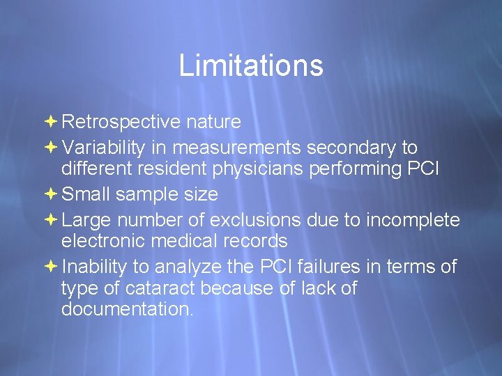 Limitations Retrospective nature Variability in measurements secondary to different resident physicians performing PCI Small