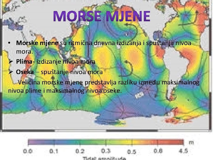  • Morske mjene su ritmična dnevna izdizanja i spuštanja nivoa mora. Ø Plima-