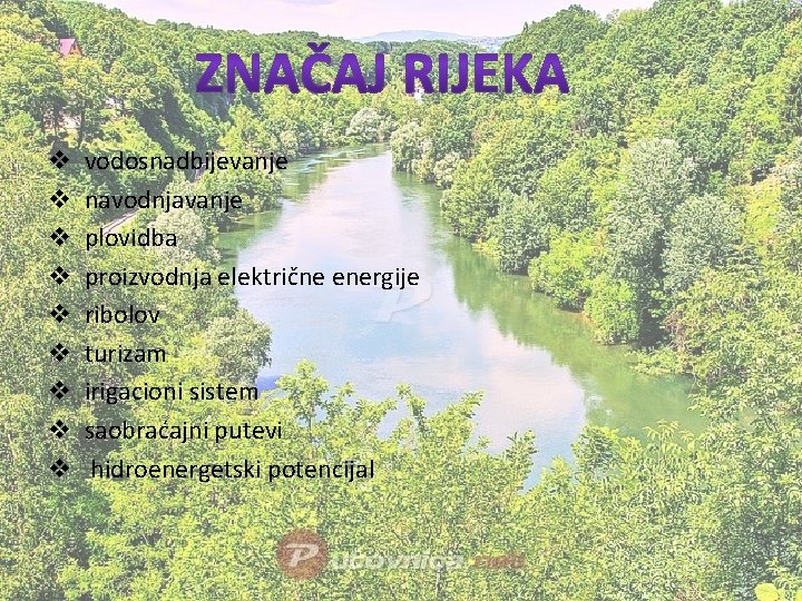 v v vodosnadbijevanje navodnjavanje plovidba proizvodnja električne energije ribolov turizam irigacioni sistem saobraćajni putevi