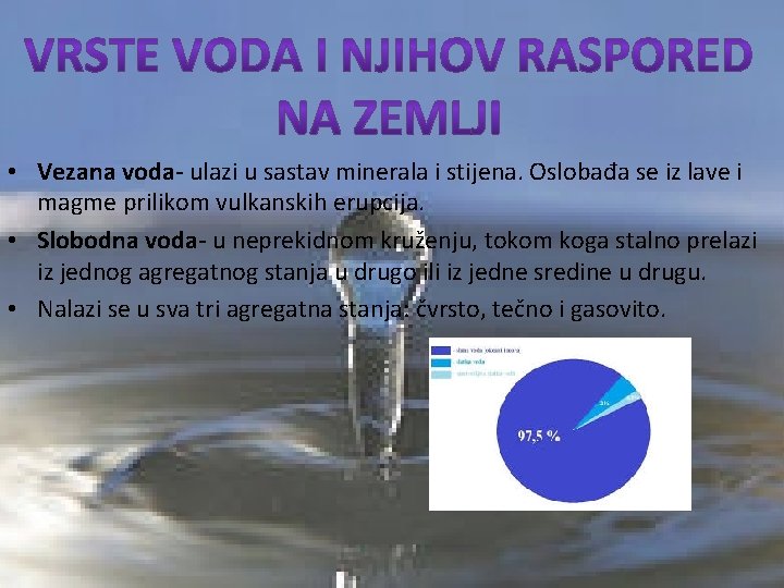 • Vezana voda- ulazi u sastav minerala i stijena. Oslobađa se iz lave • Vezana voda- ulazi u sastav minerala i stijena. Oslobađa se iz lave
