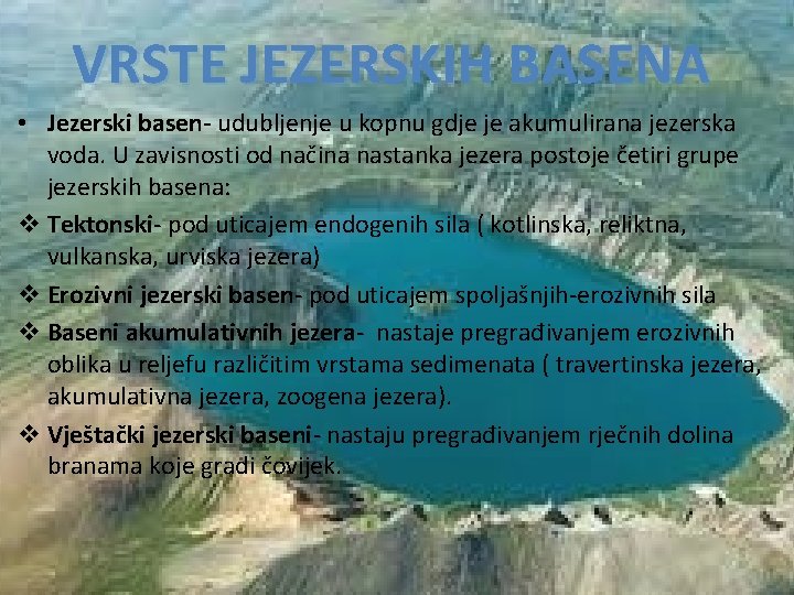 VRSTE JEZERSKIH BASENA • Jezerski basen- udubljenje u kopnu gdje je akumulirana jezerska voda.