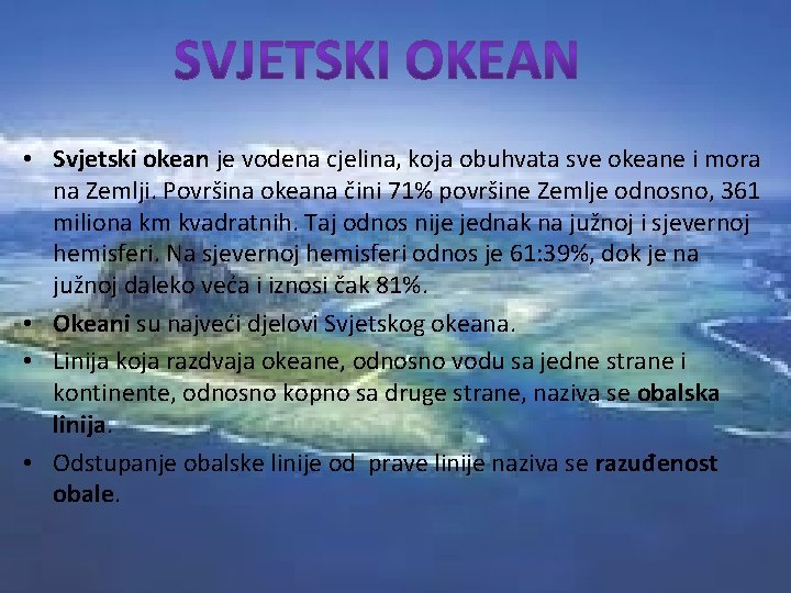  • Svjetski okean je vodena cjelina, koja obuhvata sve okeane i mora na