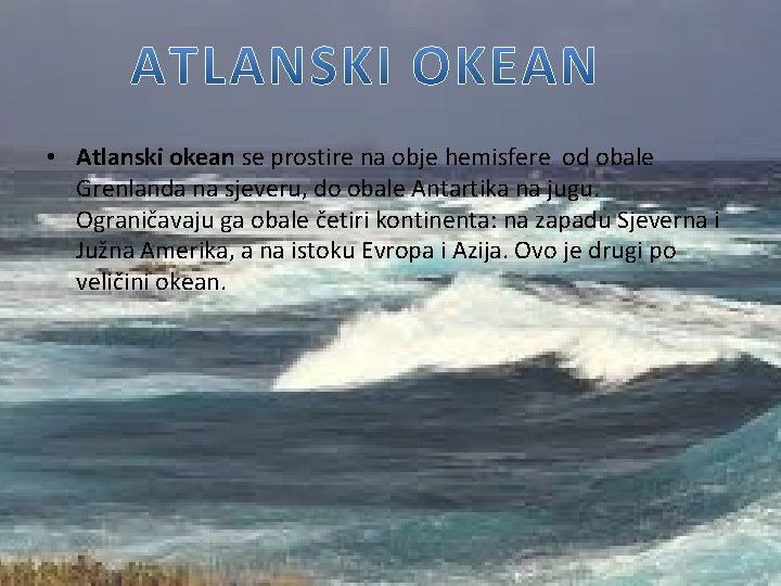  • Atlanski okean se prostire na obje hemisfere od obale Grenlanda na sjeveru,