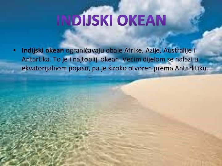  • Indijski okean ograničavaju obale Afrike, Azije, Australije i Antartika. To je i