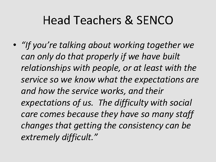 Head Teachers & SENCO • “If you’re talking about working together we can only