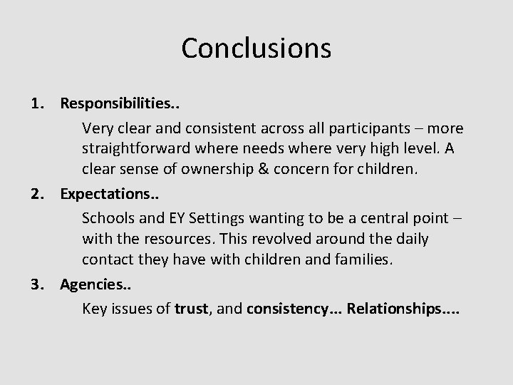 Conclusions 1. Responsibilities. . Very clear and consistent across all participants – more straightforward