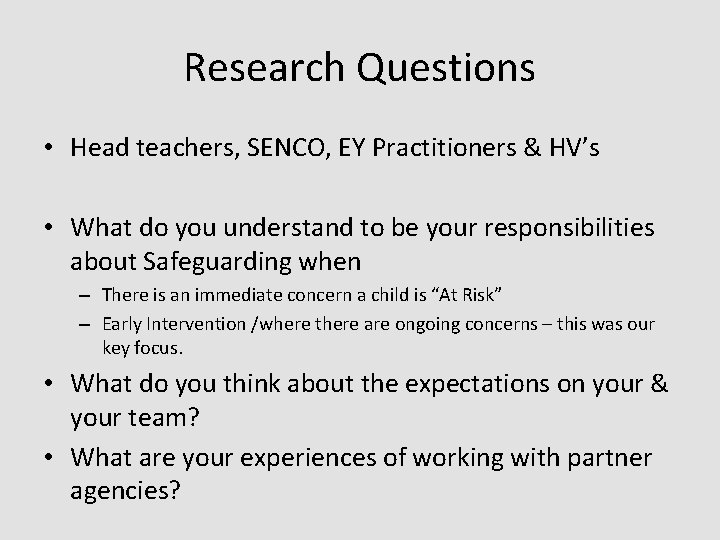 Research Questions • Head teachers, SENCO, EY Practitioners & HV’s • What do you