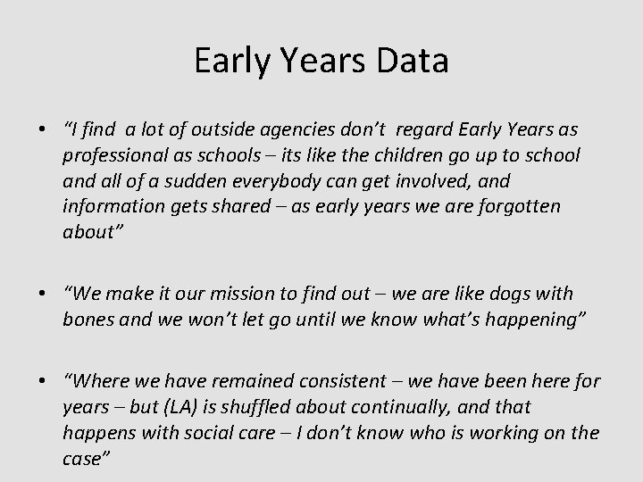Early Years Data • “I find a lot of outside agencies don’t regard Early