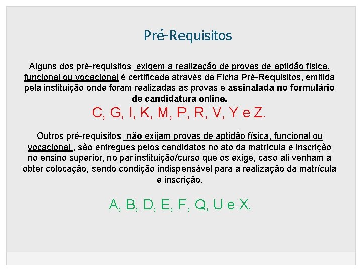 Pré-Requisitos Alguns dos pré-requisitos exigem a realização de provas de aptidão física, funcional ou