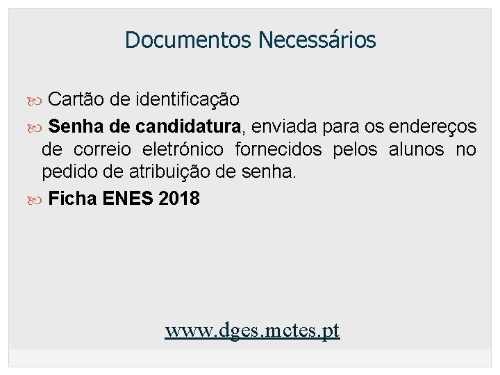 Documentos Necessários Cartão de identificação Senha de candidatura, enviada para os endereços de correio