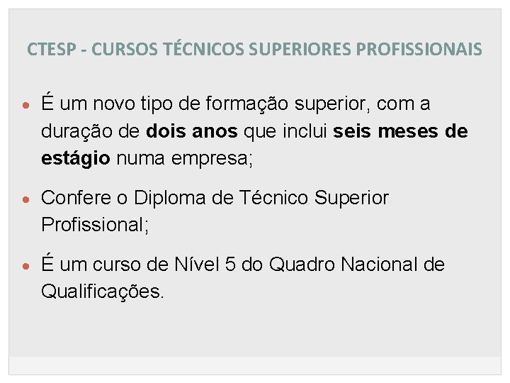 CTESP - CURSOS TÉCNICOS SUPERIORES PROFISSIONAIS É um novo tipo de formação superior, com