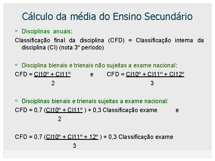 Cálculo da média do Ensino Secundário Disciplinas anuais: Classificação final da disciplina (CFD) =