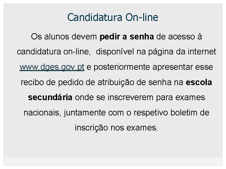 Candidatura On-line Os alunos devem pedir a senha de acesso à candidatura on-line, disponível