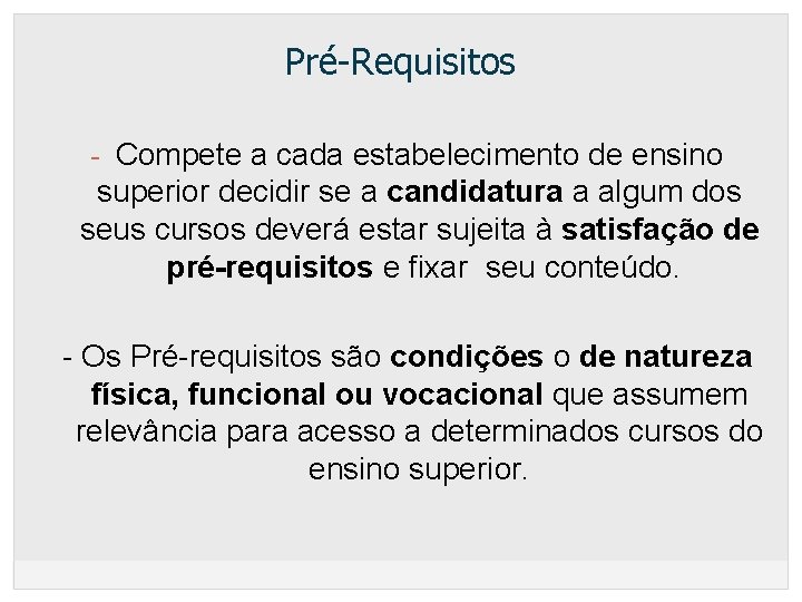 Pré-Requisitos - Compete a cada estabelecimento de ensino superior decidir se a candidatura a