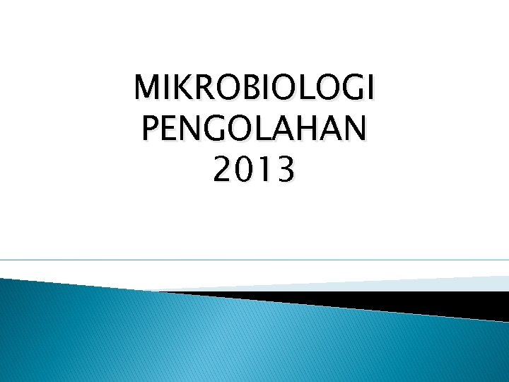 MIKROBIOLOGI PENGOLAHAN 2013 