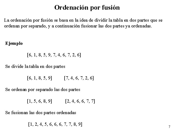 Ordenación por fusión La ordenación por fusión se basa en la idea de dividir