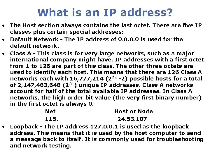 What is an IP address? • The Host section always contains the last octet. What is an IP address? • The Host section always contains the last octet.