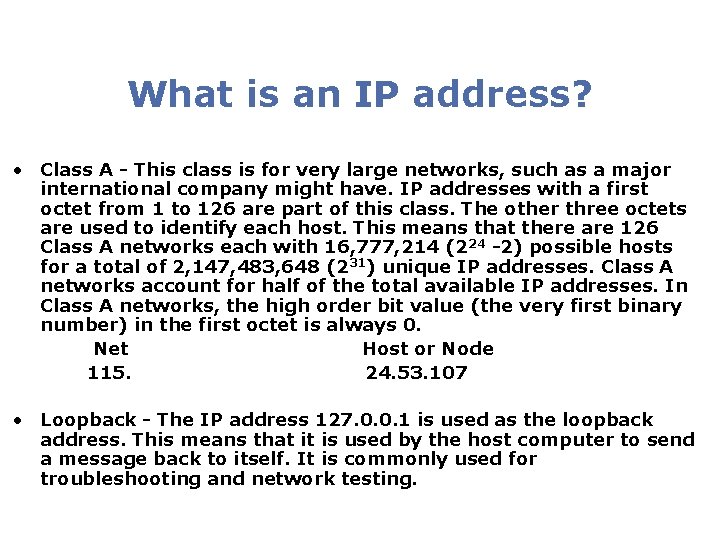 What is an IP address? • Class A - This class is for very What is an IP address? • Class A - This class is for very