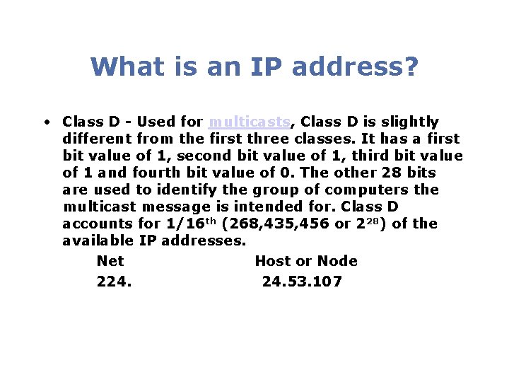 What is an IP address? • Class D - Used for multicasts, Class D What is an IP address? • Class D - Used for multicasts, Class D