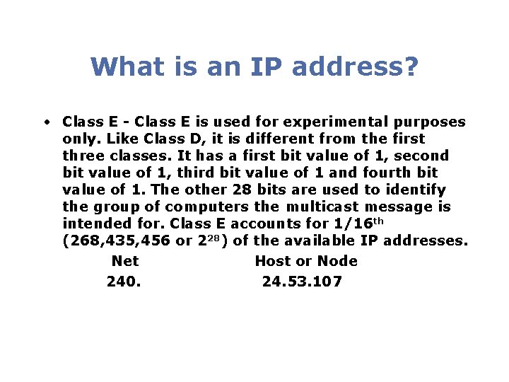 What is an IP address? • Class E - Class E is used for What is an IP address? • Class E - Class E is used for