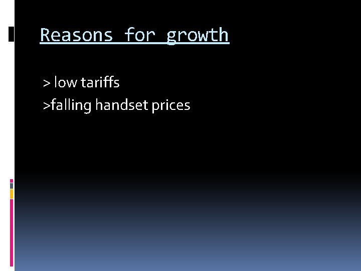 Reasons for growth > low tariffs >falling handset prices 