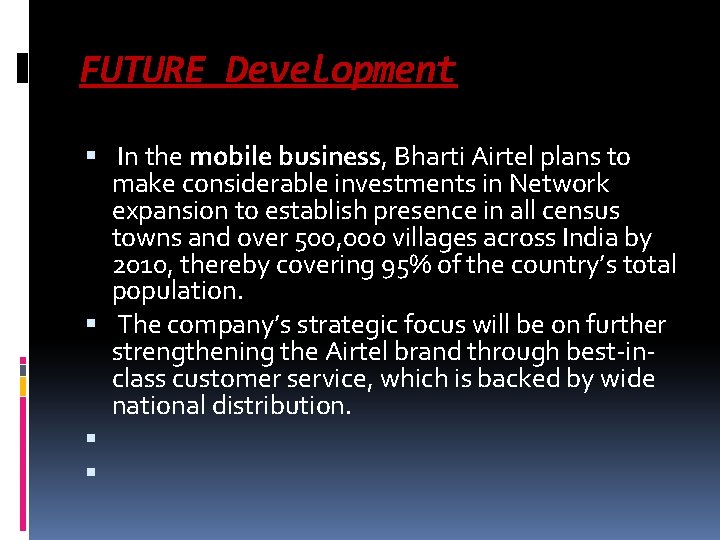 FUTURE Development In the mobile business, Bharti Airtel plans to make considerable investments in