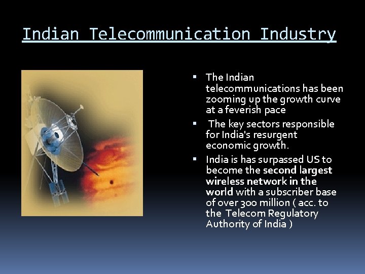 Indian Telecommunication Industry The Indian telecommunications has been zooming up the growth curve at