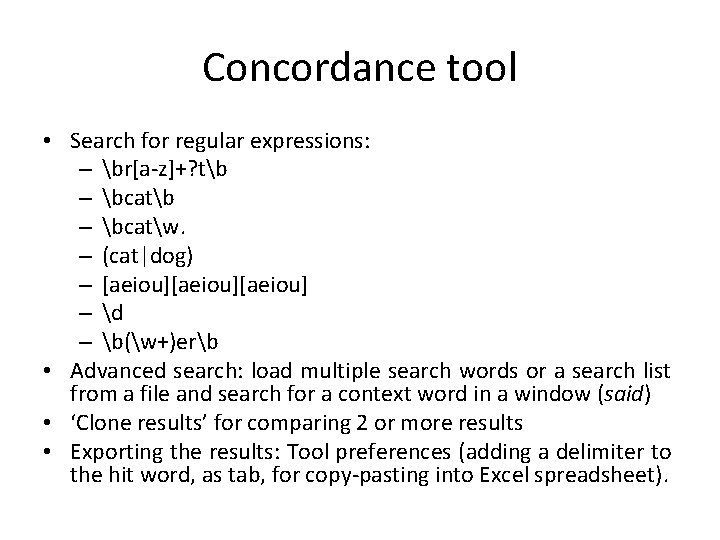 Concordance tool • Search for regular expressions: – br[a-z]+? tb – bcatw. – (cat|dog)
