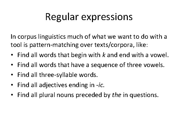 Regular expressions In corpus linguistics much of what we want to do with a