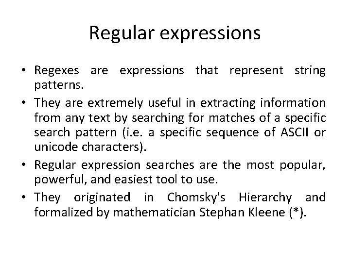 Regular expressions • Regexes are expressions that represent string patterns. • They are extremely