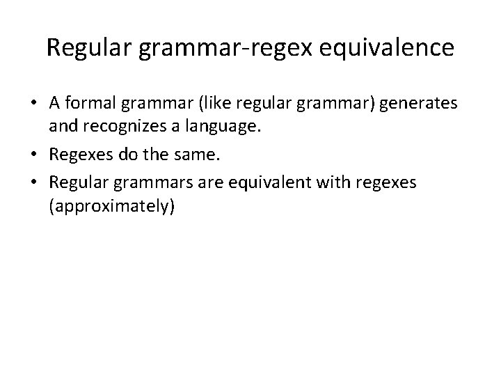 Regular grammar-regex equivalence • A formal grammar (like regular grammar) generates and recognizes a