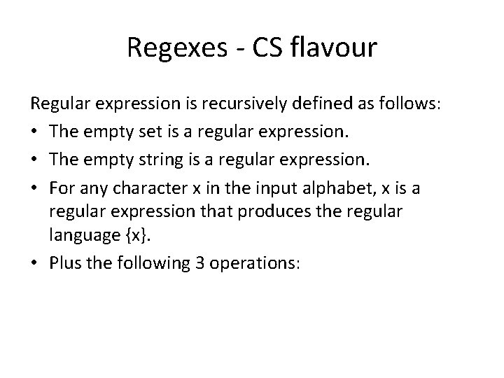 Regexes - CS flavour Regular expression is recursively defined as follows: • The empty