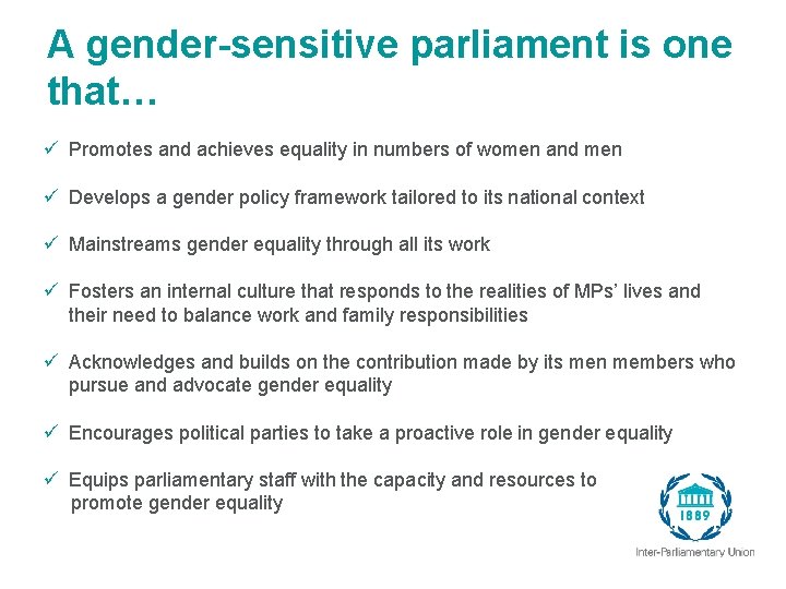 A gender-sensitive parliament is one that… ü Promotes and achieves equality in numbers of