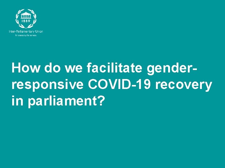 How do we facilitate genderresponsive COVID-19 recovery in parliament? 