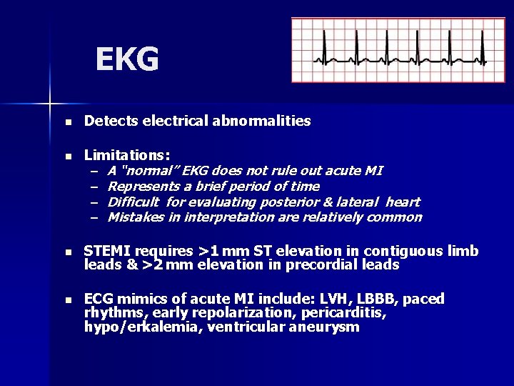 EKG n Detects electrical abnormalities n Limitations: – A “normal” EKG does not rule