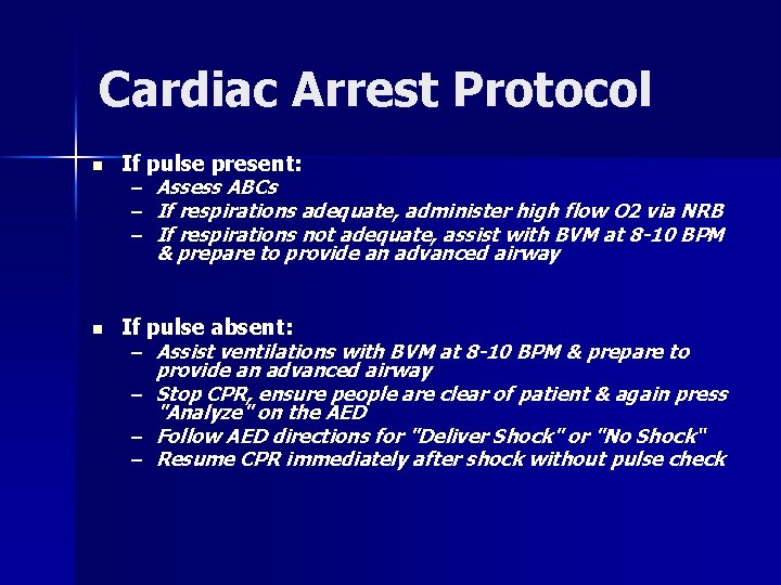 Cardiac Arrest Protocol n If pulse present: – Assess ABCs – If respirations adequate,