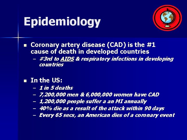 Epidemiology n Coronary artery disease (CAD) is the #1 cause of death in developed