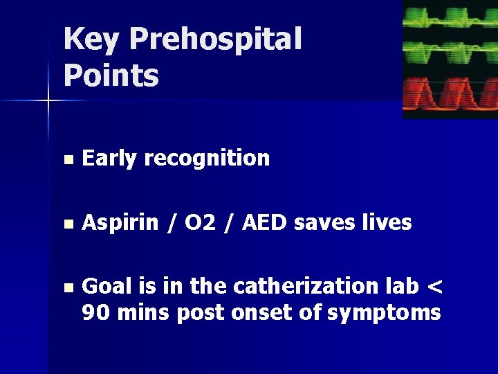 Key Prehospital Points n Early recognition n Aspirin / O 2 / AED saves