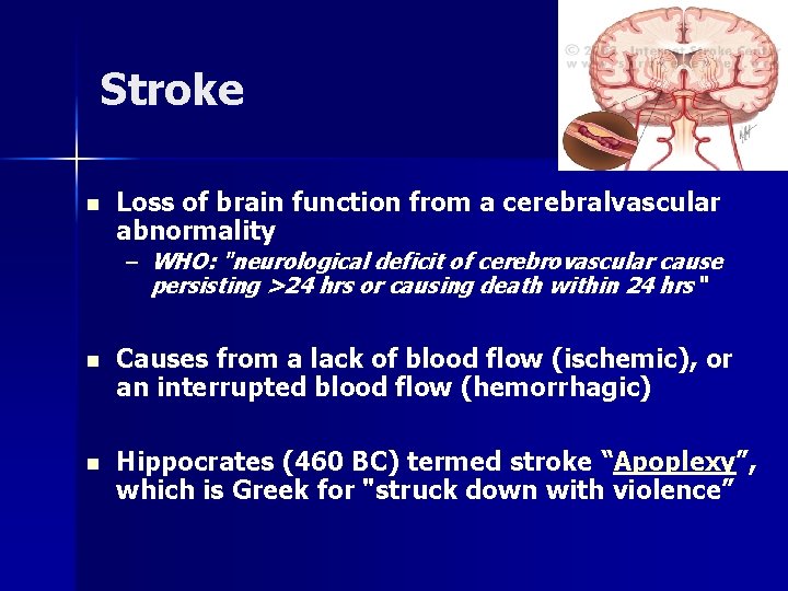 Stroke n Loss of brain function from a cerebralvascular abnormality – WHO: "neurological deficit