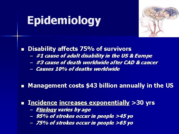 Epidemiology n Disability affects 75% of survivors – #1 cause of adult disability in