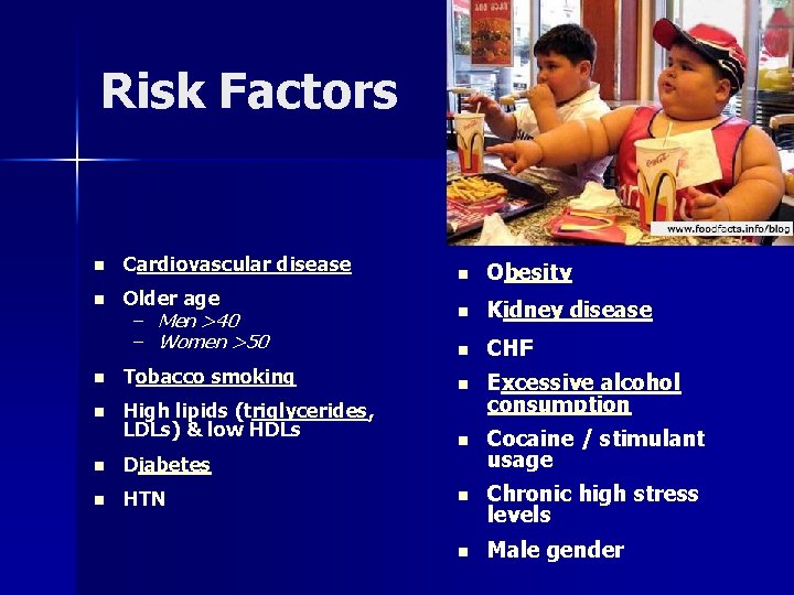 Risk Factors n Cardiovascular disease n Older age – Men >40 – Women >50