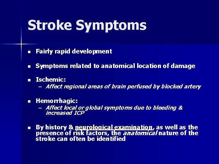 Stroke Symptoms n Fairly rapid development n Symptoms related to anatomical location of damage