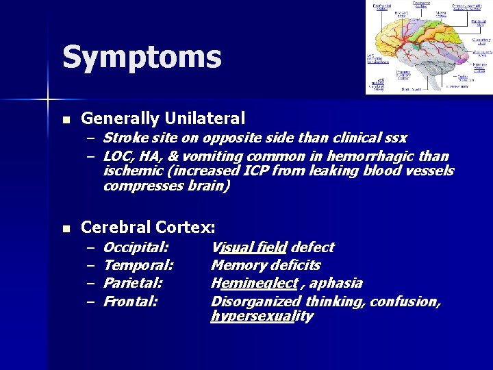 Symptoms n Generally Unilateral – Stroke site on opposite side than clinical ssx –