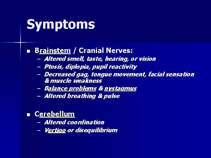 Symptoms n Brainstem / Cranial Nerves: – Altered smell, taste, hearing, or vision –