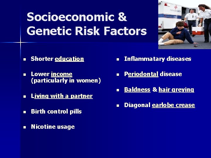 Socioeconomic & Genetic Risk Factors n Shorter education n Inflammatary diseases n Lower income