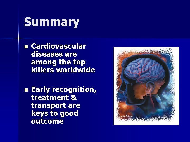 Summary n Cardiovascular diseases are among the top killers worldwide n Early recognition, treatment