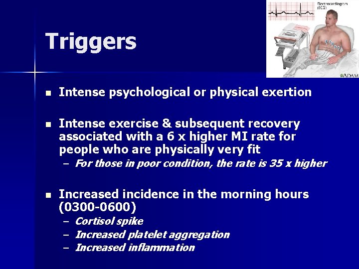 Triggers n Intense psychological or physical exertion n Intense exercise & subsequent recovery associated