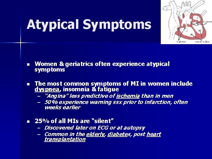 Atypical Symptoms n Women & geriatrics often experience atypical symptoms n The most common